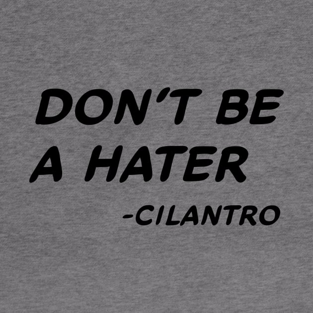 Don't Be A Hater - Cilantro #1 by MrTeddy